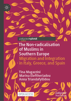 Hardcover The Non-Radicalisation of Muslims in Southern Europe: Migration and Integration in Italy, Greece, and Spain Book