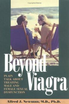 Beyond Viagra: Plain Talk about Treating Male and Female Sexual Dysfunction