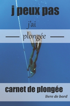 Carnet de Plongée Livre de bord: Logbook ,cahier a remplir  Date, Plongée N, Pays, Localisation, Durée, Profondeur, Poids, Combinaison ,journal de Plongée | Scuba Diving ,freediving (French Edition)