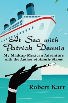 Paperback At Sea with Patrick Dennis: My Madcap Mexican Adventure with the Author of Auntie Mame Book