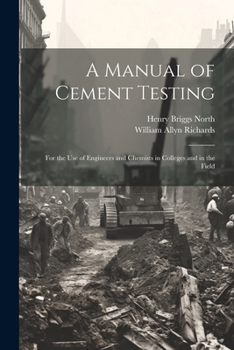 Paperback A Manual of Cement Testing: For the Use of Engineers and Chemists in Colleges and in the Field Book