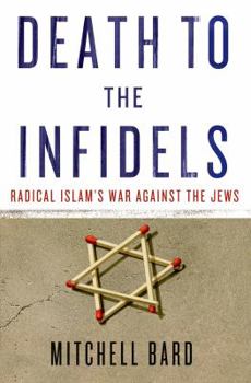Hardcover Death to the Infidels: Radical Islam's War Against the Jews Book