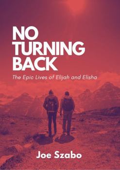 Paperback No Turning Back: The Epic Lives of Elijah and Elisha Book