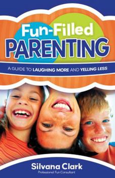 Paperback Fun-Filled Parenting: A Guide to Laughing More and Yelling Less Book