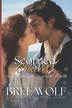 Scorned & Craved - The Frenchman's Lionhearted Wife - Book #6 of the Love's Second Chance: Tales of Damsels and Knights