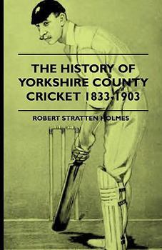 Paperback The History of Yorkshire County Cricket 1833-1903 Book