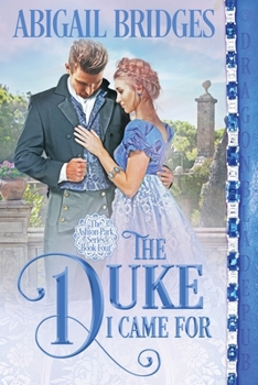 The Duke I Came For - Book #4 of the Ashton Park