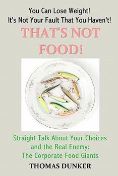 Paperback That's Not Food!: Straight Talk about Your Choices and the Real Enemy: The Corporate Food Giants Book