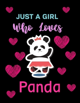 Just A Girl Who Loves Panda: Panda Sketch Book for Kids Best Panda Graduation Gifts for Girls, Teen Girls, Panda Drawing Notebook and Sketchbook for Girls Cover 8.5 X 11 Inches 150 Pages