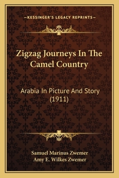 Paperback Zigzag Journeys In The Camel Country: Arabia In Picture And Story (1911) Book