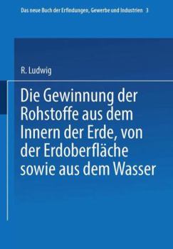 Paperback Die Gewinnung Der Rohstoffe Aus Dem Innern Der Erde, Von Der Erdoberfläche Sowie Aus Dem Wasser [German] Book