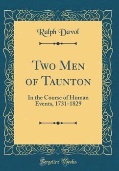 Hardcover Two Men of Taunton: In the Course of Human Events, 1731-1829 (Classic Reprint) Book