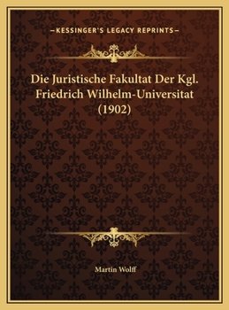 Hardcover Die Juristische Fakultat Der Kgl. Friedrich Wilhelm-Universitat (1902) [German] Book