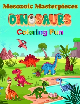 Paperback Dinsosaurs Coloring Fun: Mesozoic Masterpieces Book