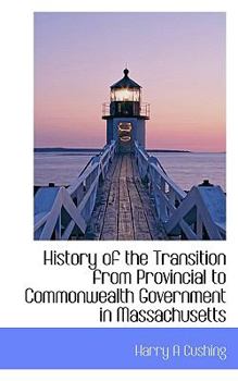 Paperback History of the Transition from Provincial to Commonwealth Government in Massachusetts Book