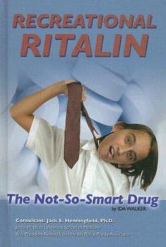 Recreational Ritalin: The Not-So-Smart Drug - Book  of the Illicit and Misused Drugs