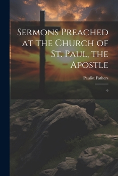 Paperback Sermons Preached at the Church of St. Paul, the Apostle: 6 Book
