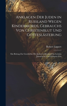 Hardcover Anklagen Der Juden in Russland Wegen Kindermords, Gebrauchs Von Christenblut Und Gotteslästerung: Ein Beitrag Zur Geschichte Der Juden in Russland Im [German] Book