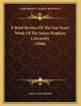 Paperback A Brief Review Of The Ten Years' Work Of The Johns Hopkins University (1886) Book