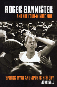 Hardcover Roger Bannister and the Four-Minute Mile: Sports Myth and Sports History Book