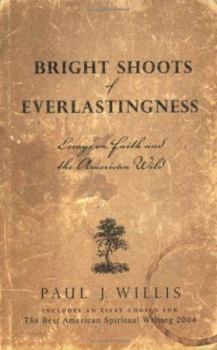 Paperback Bright Shoots of Everlastingness: Essays on Faith and the American Wild Book