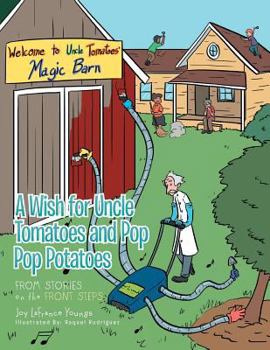 Paperback A Wish for Uncle Tomatoes and Pop Pop Potatoes: From Stories on the Front Steps Book