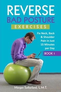 Paperback Reverse Bad Posture Exercises: Fix Neck, Back & Shoulder Pain in Just 15 Minutes per Day Book