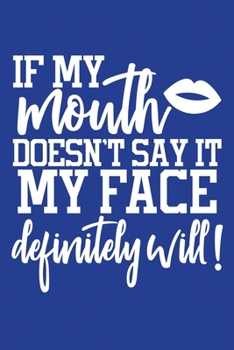 Classic Blue Sarcastic Lined Notebook: If My Mouth Doesn't Say It My Face Definitely Will! (College Ruled Lined Blank Journal Book)