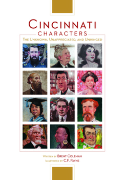 Hardcover Cincinnati Characters: The Unknown, Unappreciated, and Unhinged Book
