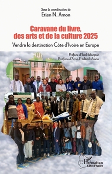 Caravane du livre, des arts et de la culture 2025: Vendre la destination Côte d'Ivoire en Europe (Harmattan Côte-d'Ivoire)