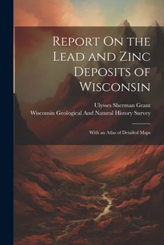 Paperback Report On the Lead and Zinc Deposits of Wisconsin: With an Atlas of Detailed Maps Book