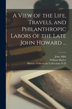 Paperback A View of the Life, Travels, and Philanthropic Labors of the Late John Howard ... Book