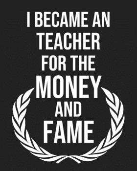 Paperback I became a Teacher for the Money and Fame: Calendar 2020, Monthly & Weekly Planner Jan. - Dec. 2020 Book