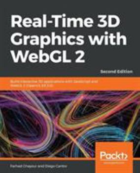 Paperback Real-Time 3D Graphics with WebGL 2 - Second Edition: Build interactive 3D applications with JavaScript and WebGL 2 (OpenGL ES 3.0) Book