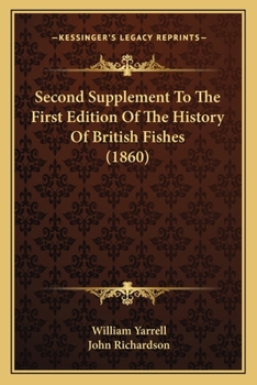 Paperback Second Supplement To The First Edition Of The History Of British Fishes (1860) Book