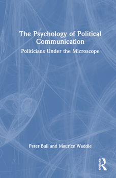 Hardcover The Psychology of Political Communication: Politicians Under the Microscope Book