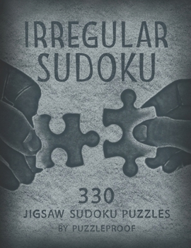 Paperback Irregular Sudoku: 330 Large Size Jigsaw Sudoku Puzzles From Easy to Hard. 110 Easy, 110 Medium And 110 Irregularly Shaped Sudokus. Solutions Included. Book