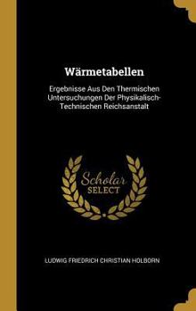 Hardcover Wärmetabellen: Ergebnisse Aus Den Thermischen Untersuchungen Der Physikalisch-Technischen Reichsanstalt [German] Book