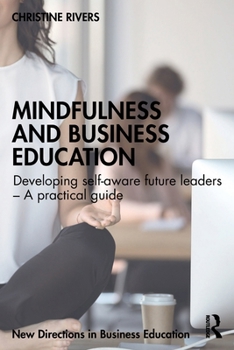 Paperback Mindfulness and Business Education: Developing Self-Aware Future Leaders - A Practical Guide Book