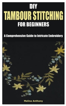Paperback DIY Tambour Stitching for Beginners: A Comprehensive Guide to Intricate Embroidery Book