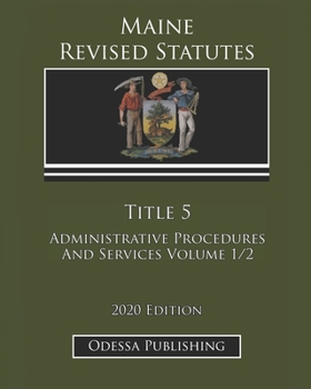 Maine Revised Statutes 2020 Edition Title 5 Administrative Procedures And Services Volume 1/2