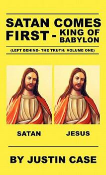 Hardcover SATAN COMES FIRST - King of Babylon (Left Behind- The Truth: Volume One) Book