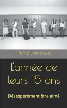 Paperback L'année de leurs 15 ans: Désespérément être aimé [French] Book