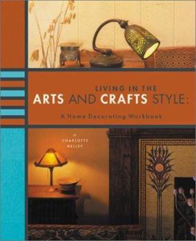Hardcover Living in the Arts & Crafts Style: A Home Decorating Workbook Book