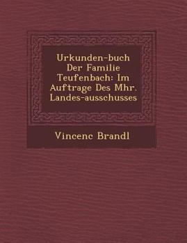 Paperback Urkunden-Buch Der Familie Teufenbach: Im Auftrage Des M HR. Landes-Ausschusses [German] Book