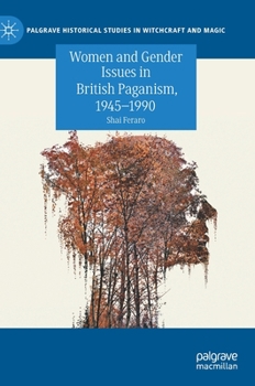 Women and Gender Issues in British Paganism, 1945-1990 - Book  of the Palgrave Historical Studies in Witchcraft and Magic