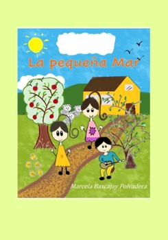 Paperback La Pequeña Mar: Mar y el maestro Adrían. Las aventuras de Mar y Flor. Las pastorcitas Flor y Mar. Mar cuidando el huerto de duraznos. [Spanish] Book