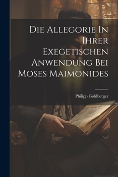 Paperback Die Allegorie In Ihrer Exegetischen Anwendung Bei Moses Maimonides [German] Book