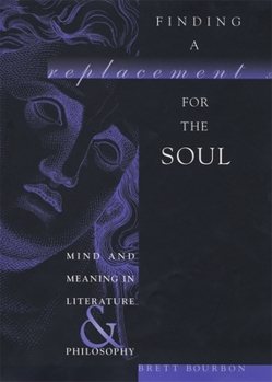 Hardcover Finding a Replacement for the Soul: Mind and Meaning in Literature and Philosophy Book