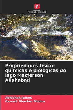 Propriedades físico-químicas e biológicas do lago Macferson Allahabad (Portuguese Edition)
